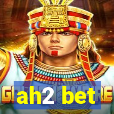 ah2 bet